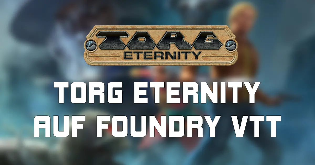 Jetzt neu für Foundry VTT: Torg Eternity auf Deutsch