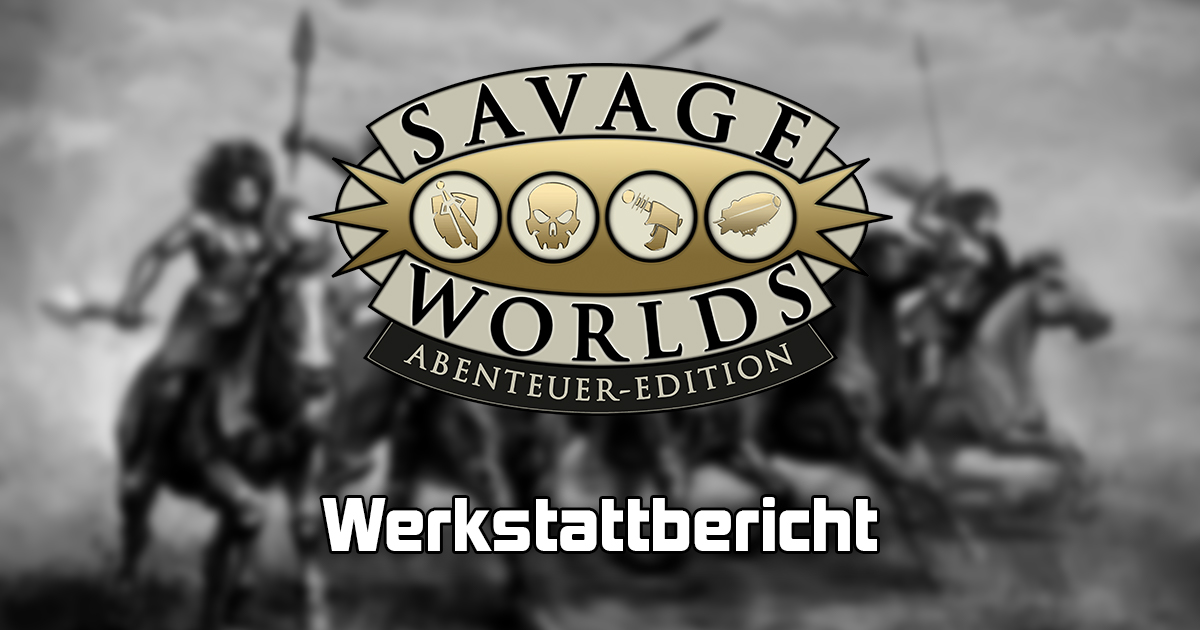 Savage Worlds: Werkstattbericht